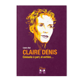 Book: Claire Denis, Filmmaker in her own right, and whole... - Cédric Mal